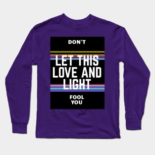 Don't let this love and light fool you Long Sleeve T-Shirt